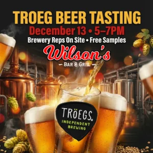 Troeg Beer Tasting at Wilson’s Bar & Grill in Hilliard on December 13 from 5–7pm.