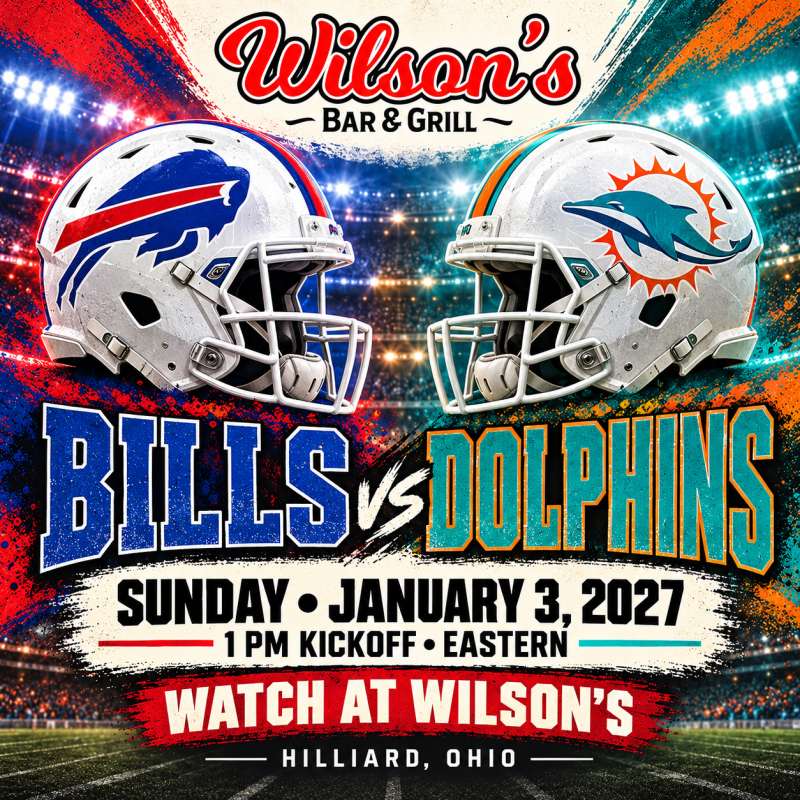 Bills vs. Dolphins at Wilson’s | January 3 at 1 PM Eastern, Hilliard, Ohio.
