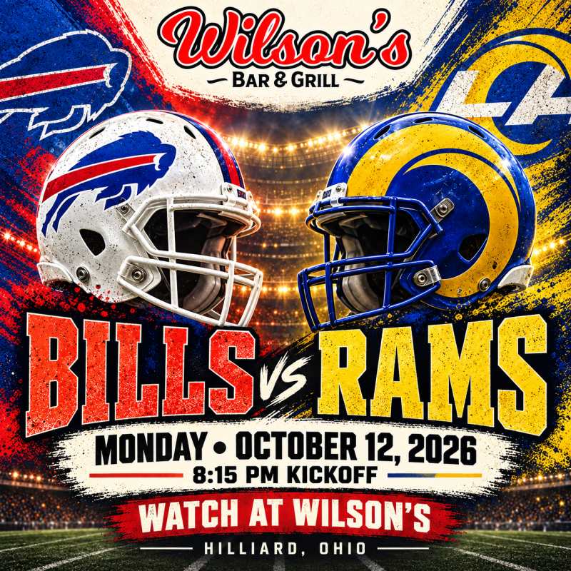 Bills vs. Rams at Wilson’s in Hilliard, Monday October 12, 2026, 8:15 PM kickoff.