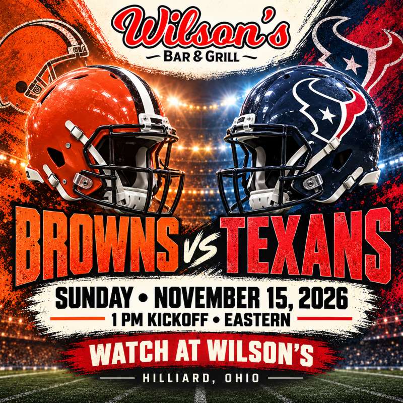 Browns vs. Texans at Wilson’s | November 15 at 1 PM Eastern, Hilliard, Ohio.